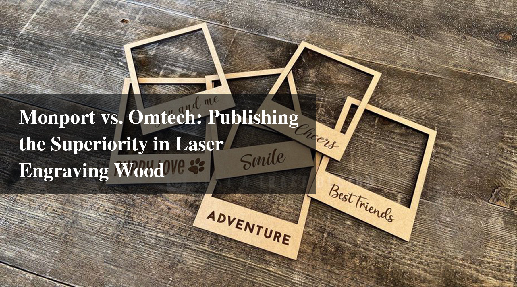 Monport vs. Omtech: Publishing the Superiority in Laser Engraving Wood
