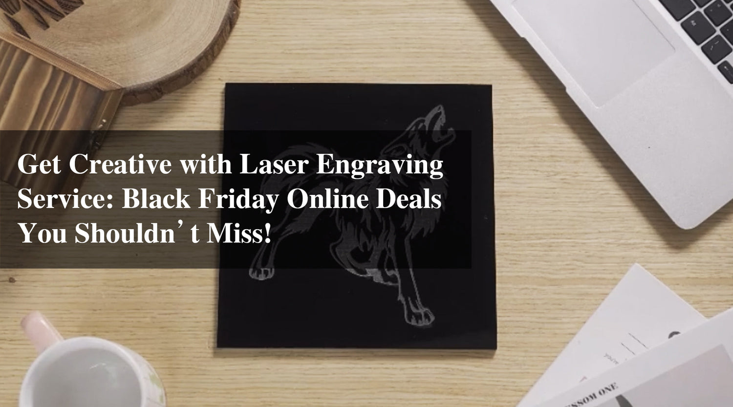 Get Creative with Laser Engraving Service: Black Friday Online Deals You Shouldn’t Miss!