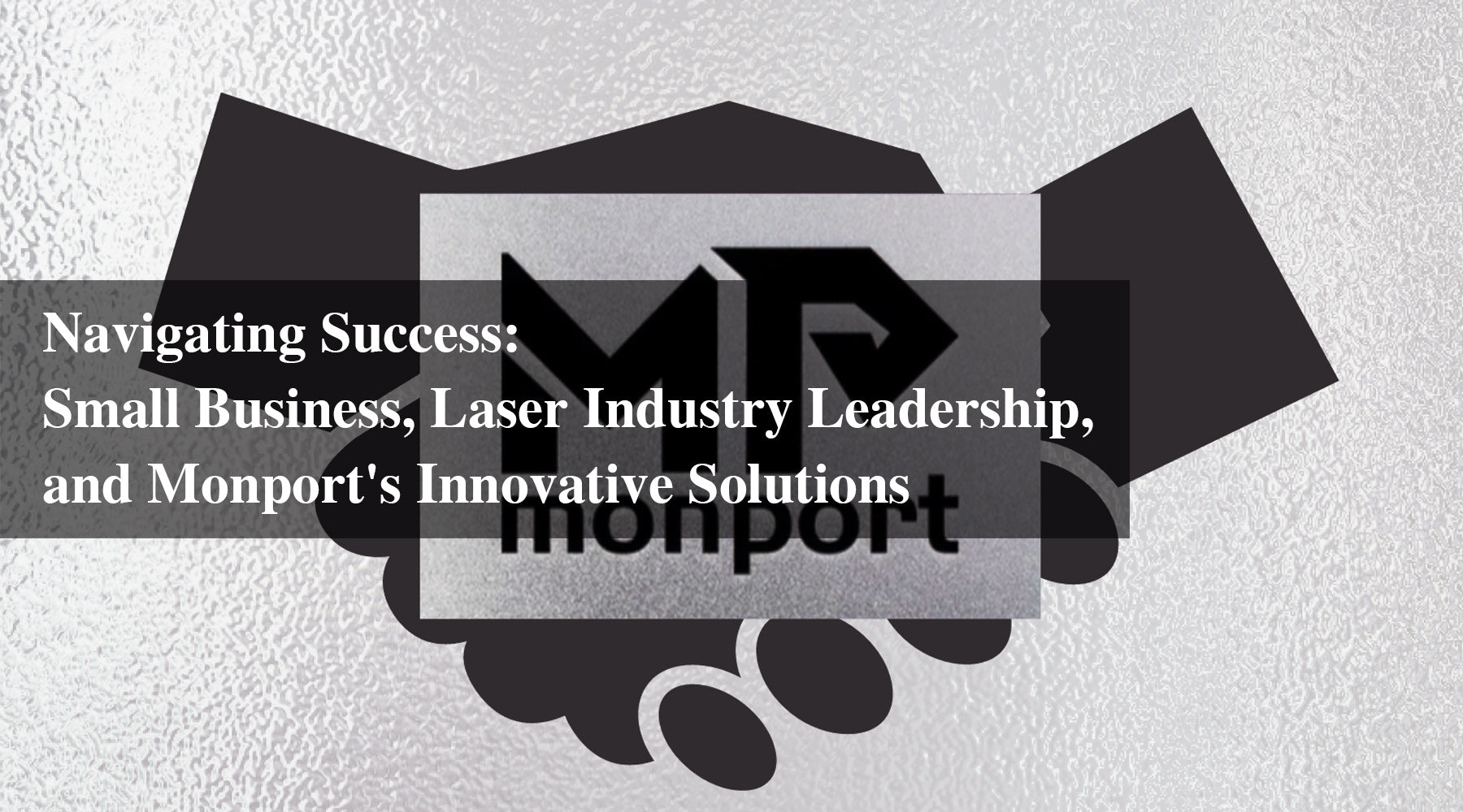 Navigating Success: Small Business, Laser Industry Leadership, and Monport's Innovative Solutions