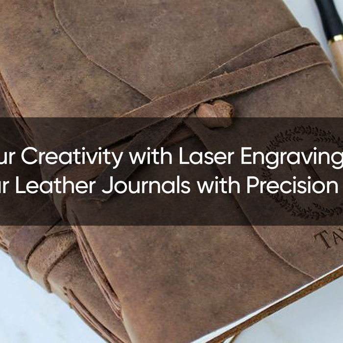 Release Your Creativity with Laser Engraving: Elevate Your Leather Journals with Precision