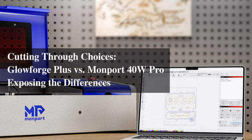 Cutting Through Choices: Glowforge Plus vs. Monport 40W Pro – Exposing the Differences