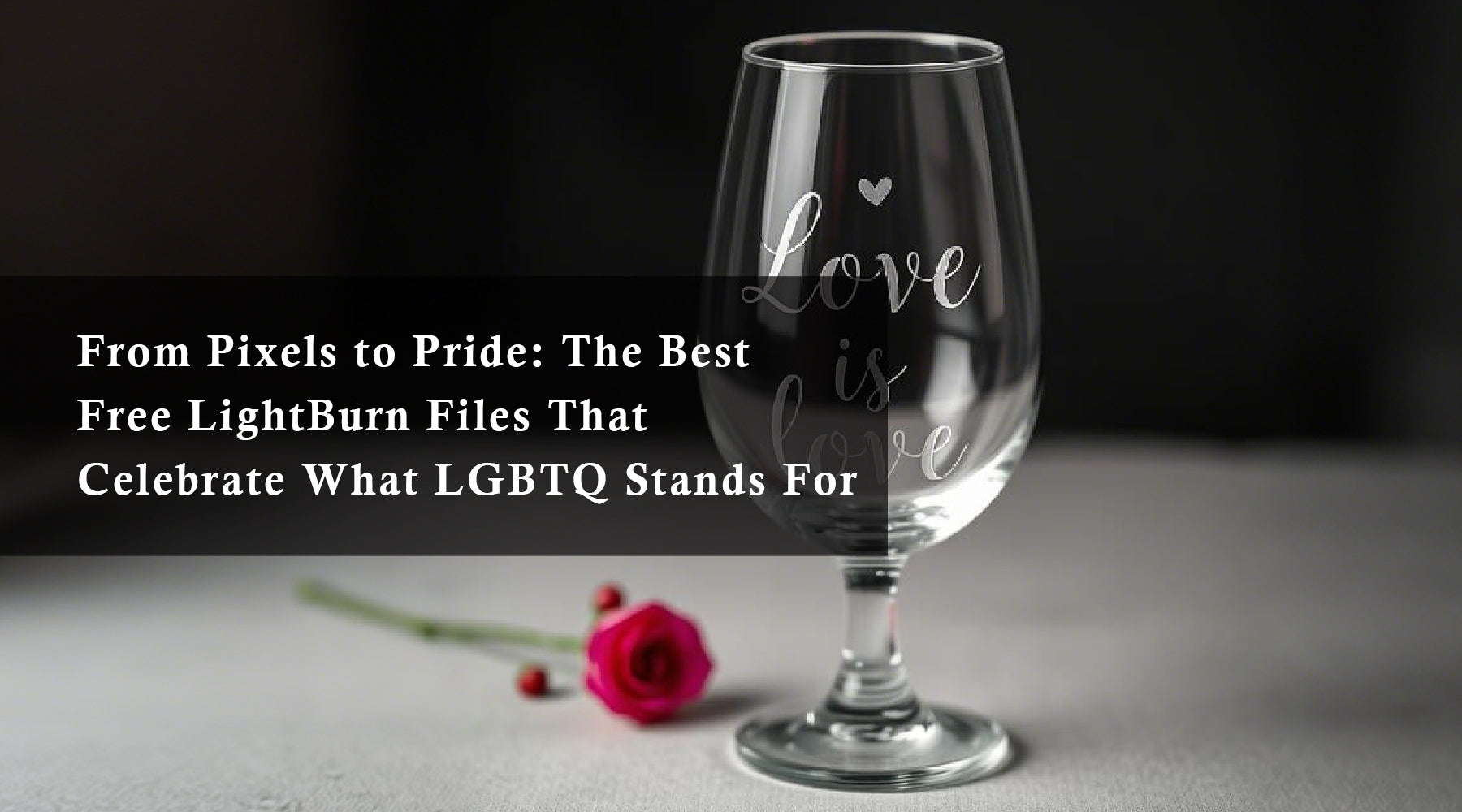 From Pixels to Pride: The Best Free LightBurn Files That Celebrate What LGBTQ Stands For