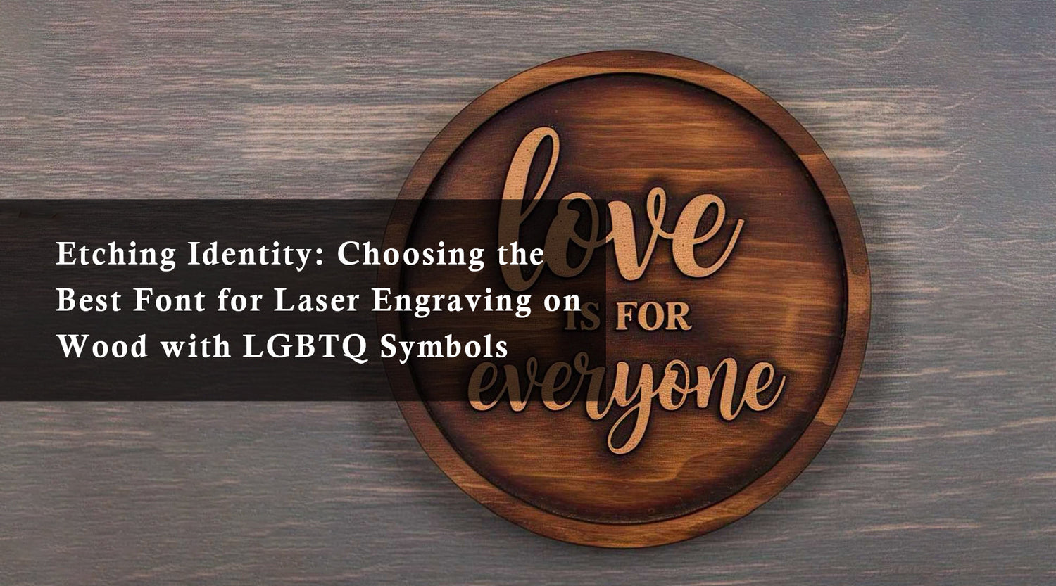 Etching Identity: Choosing the Best Font for Laser Engraving on Wood with LGBTQ Symbols