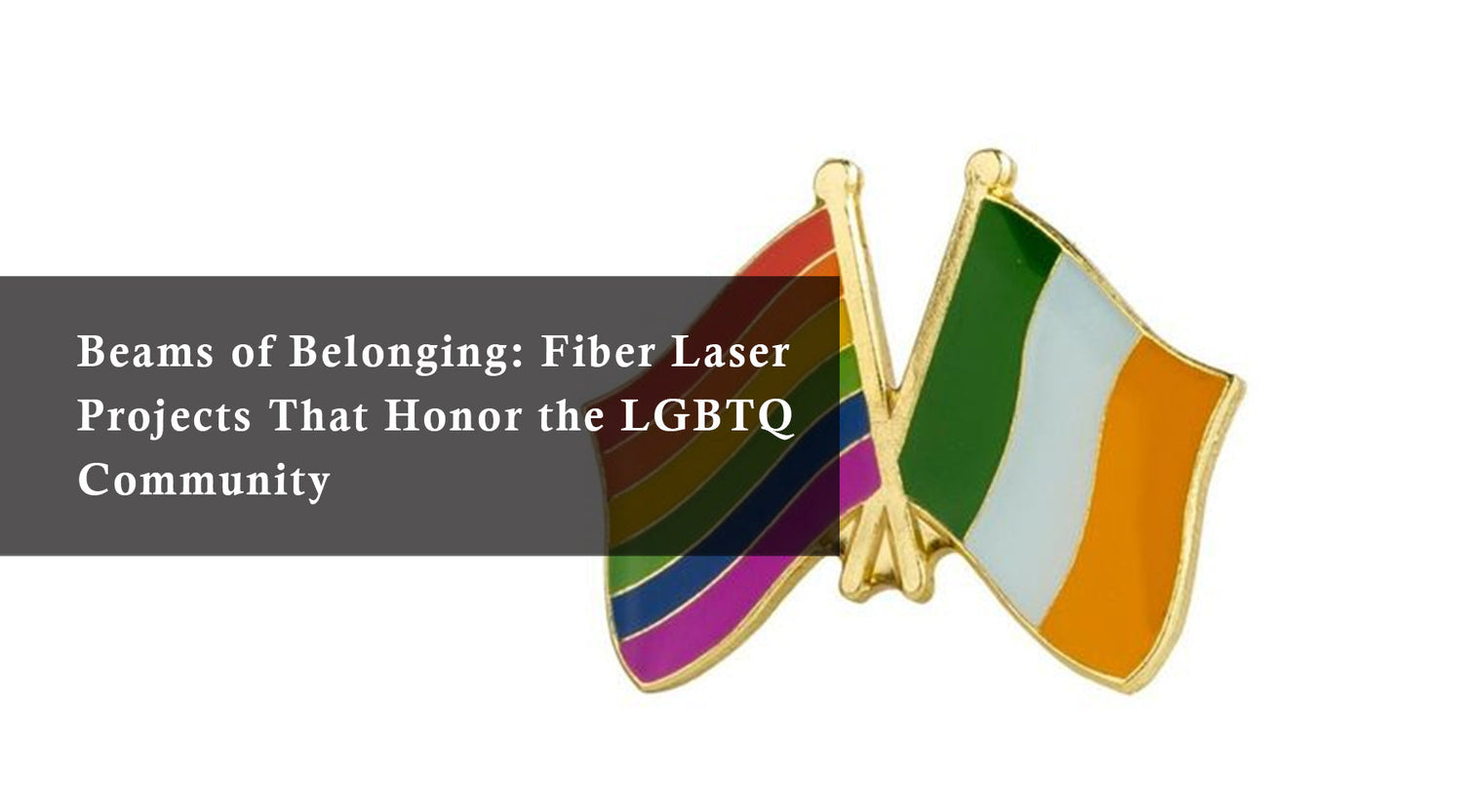 Beams of Belonging: Fiber Laser Projects That Honor the LGBTQ Community