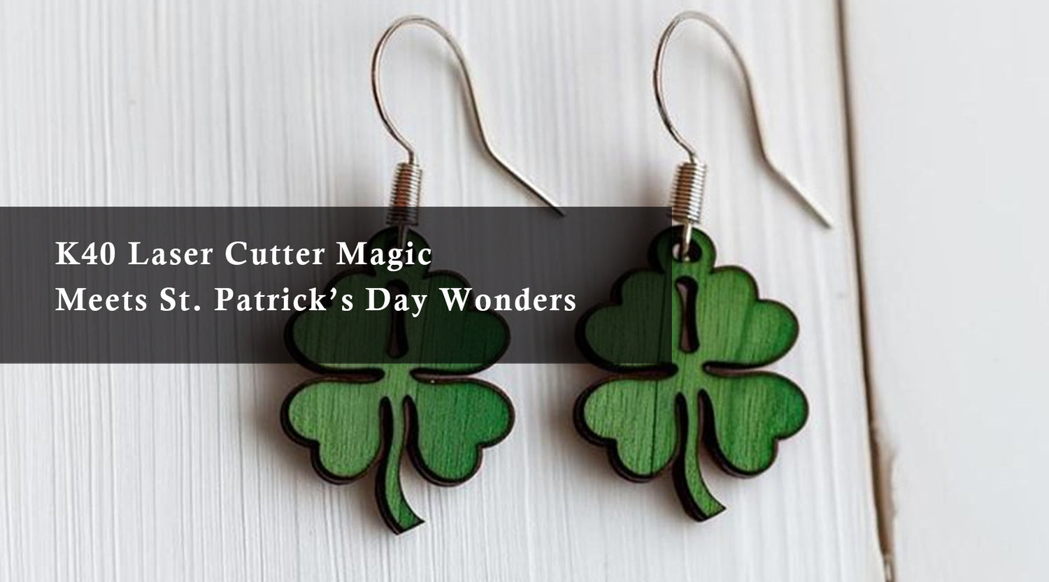 K40 Laser Cutter Magic Meets St. Patrick’s Day Wonders