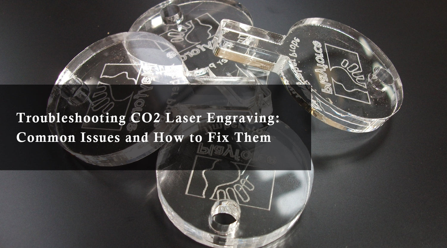 Troubleshooting CO2 Laser Engraving: Common Issues and How to Fix Them