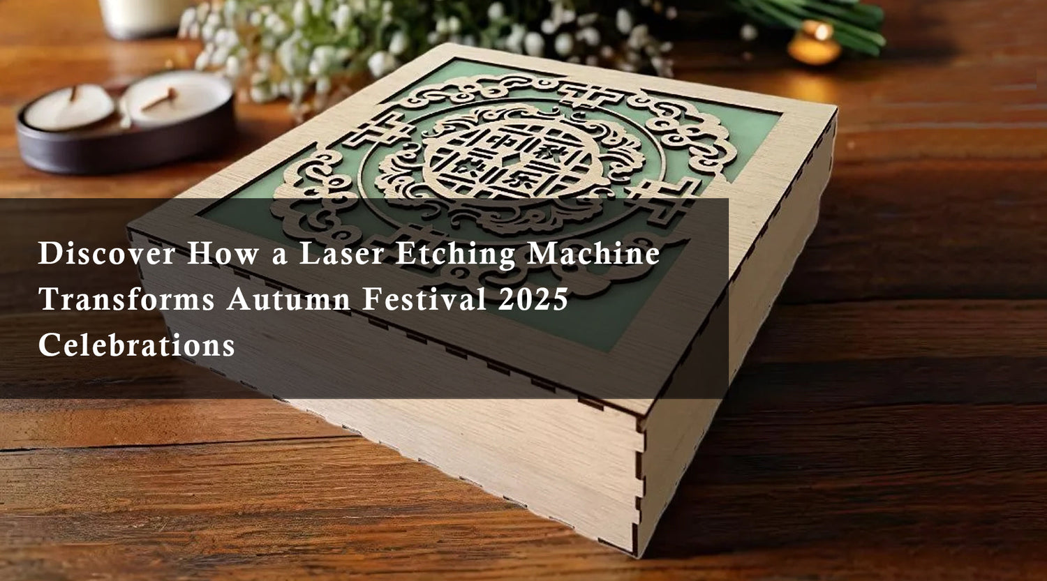 Discover How a Laser Etching Machine Transforms Autumn Festival 2025 Celebrations