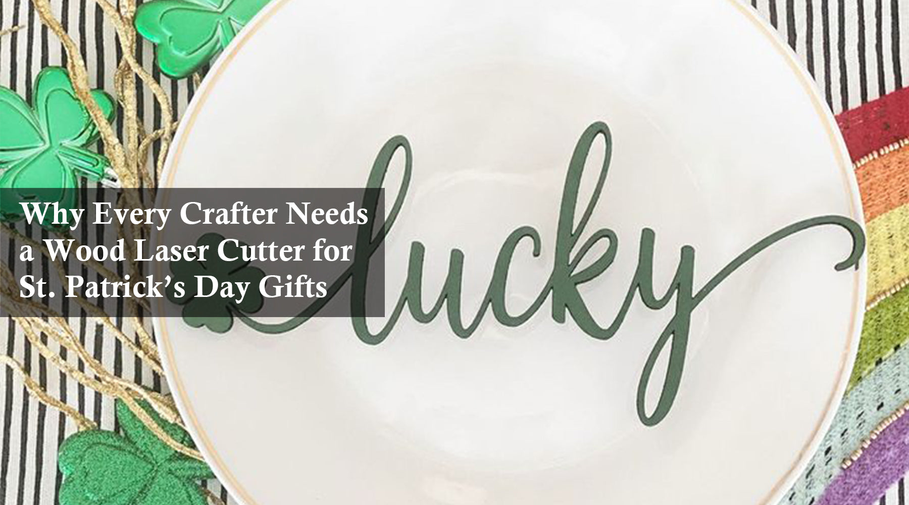 Why Every Crafter Needs a Wood Laser Cutter for St. Patrick’s Day Gifts