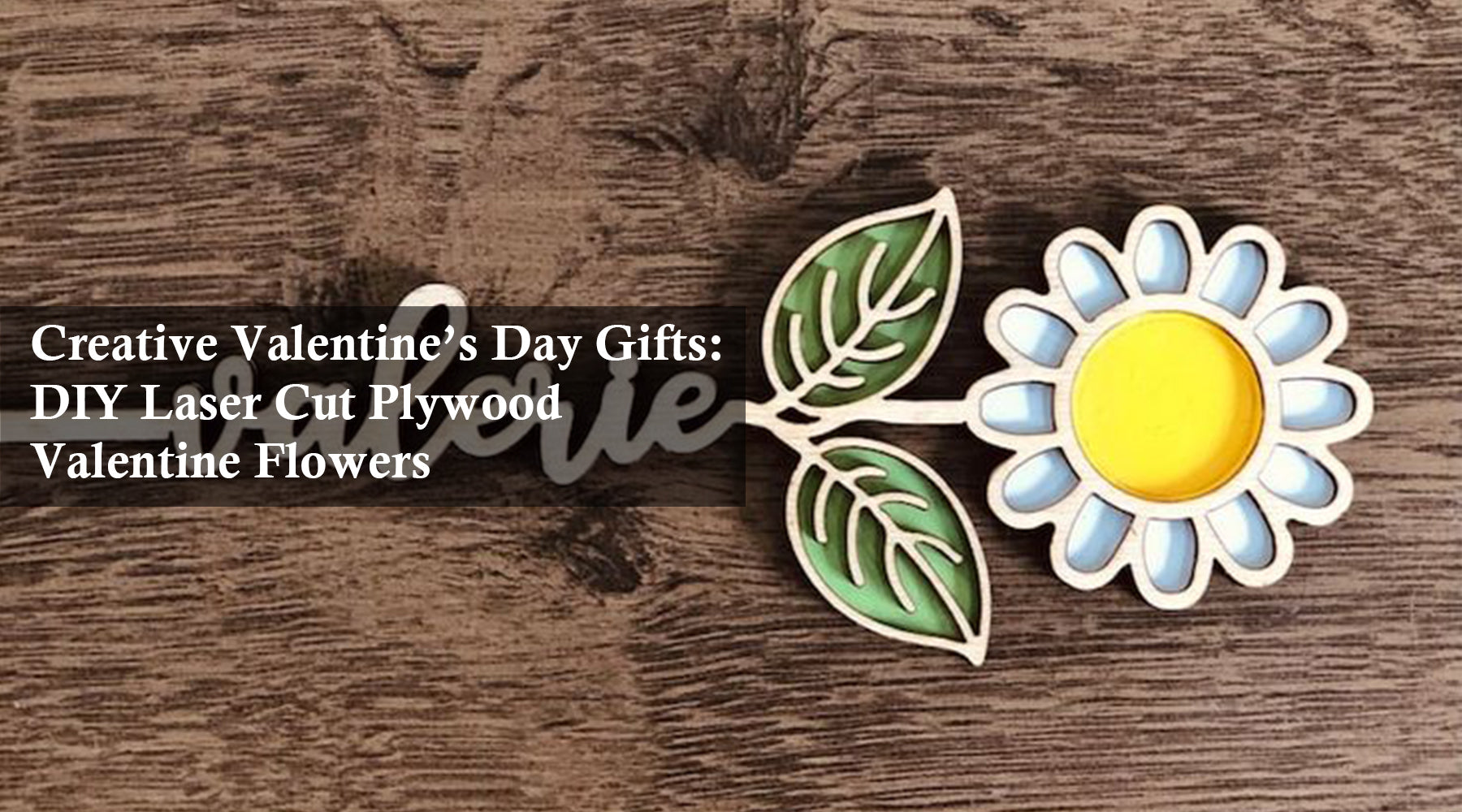 Creative Valentine’s Day Gifts: DIY Laser Cut Plywood Valentine Flowers