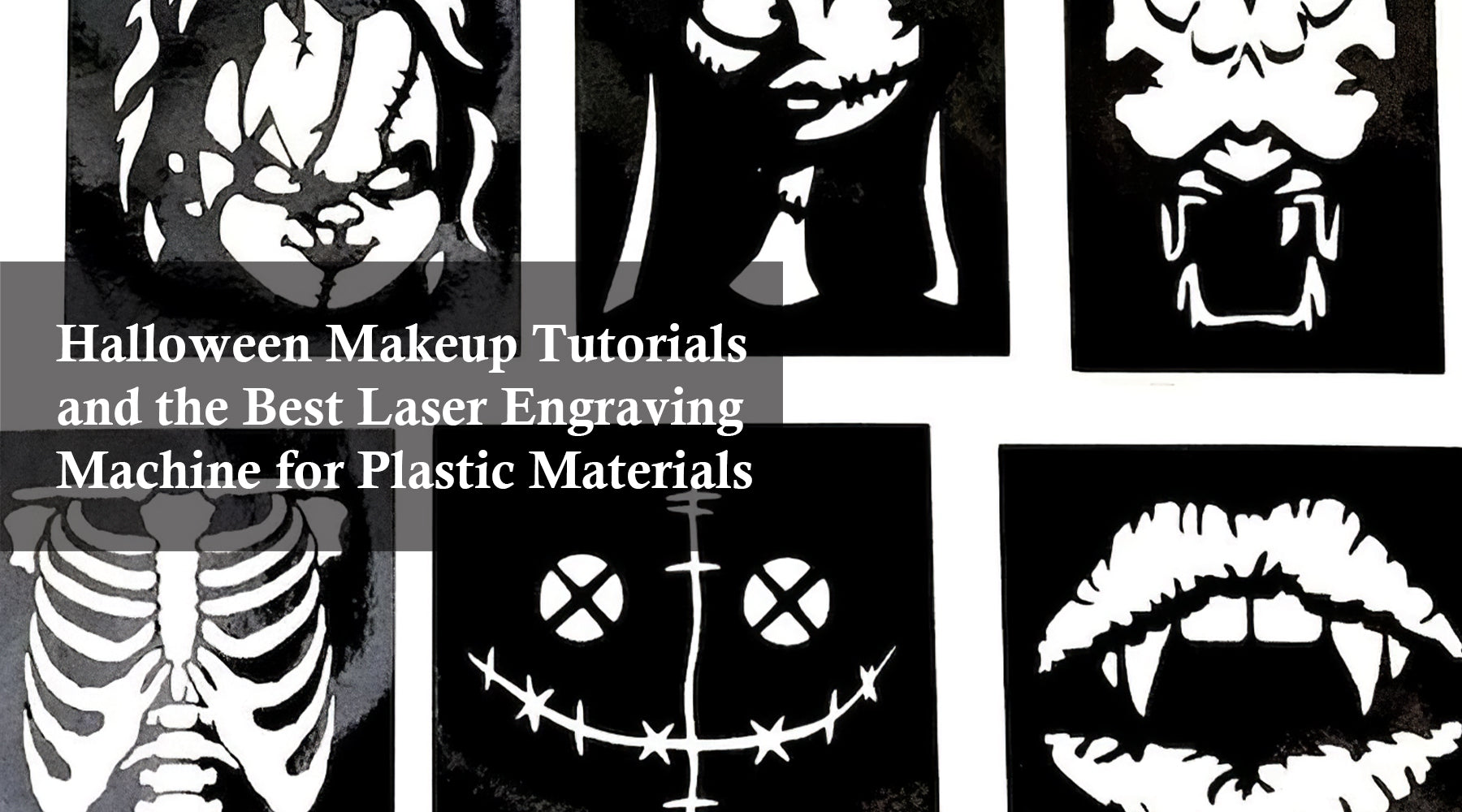 Halloween Makeup Tutorials and the Best Laser Engraving Machine for Plastic Materials