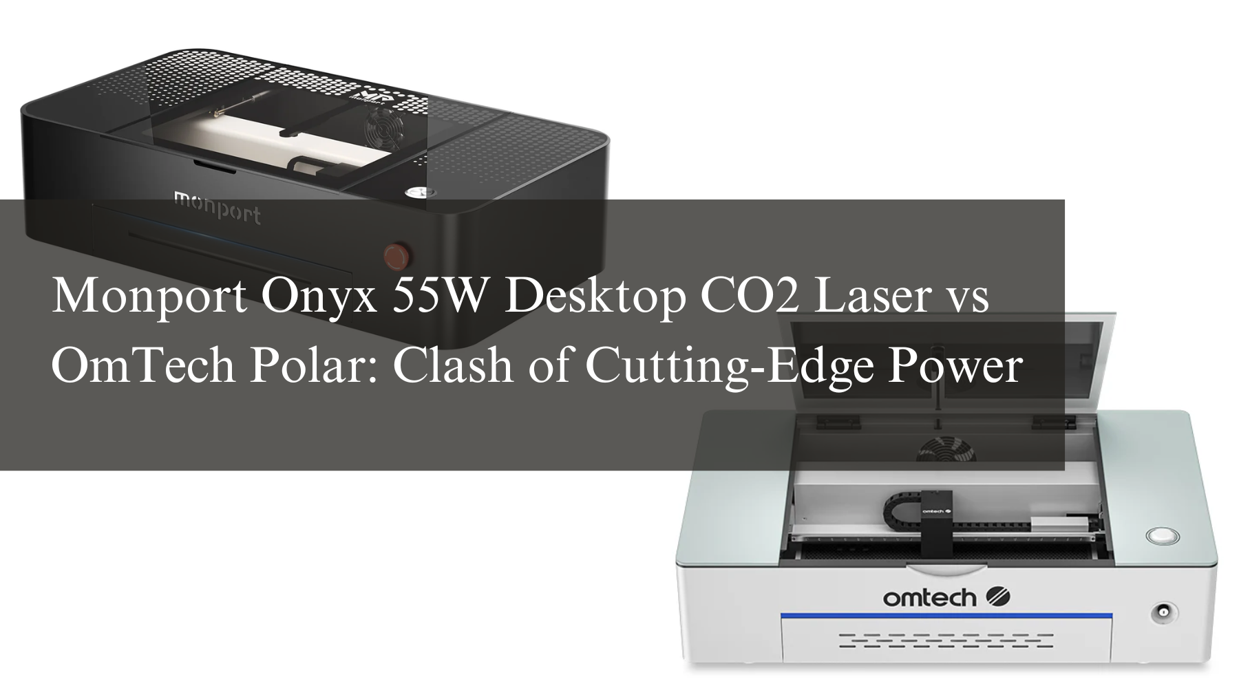 Monport Onyx 55W Desktop CO2 Laser vs OmTech Polar: Clash of Cutting-Edge Power