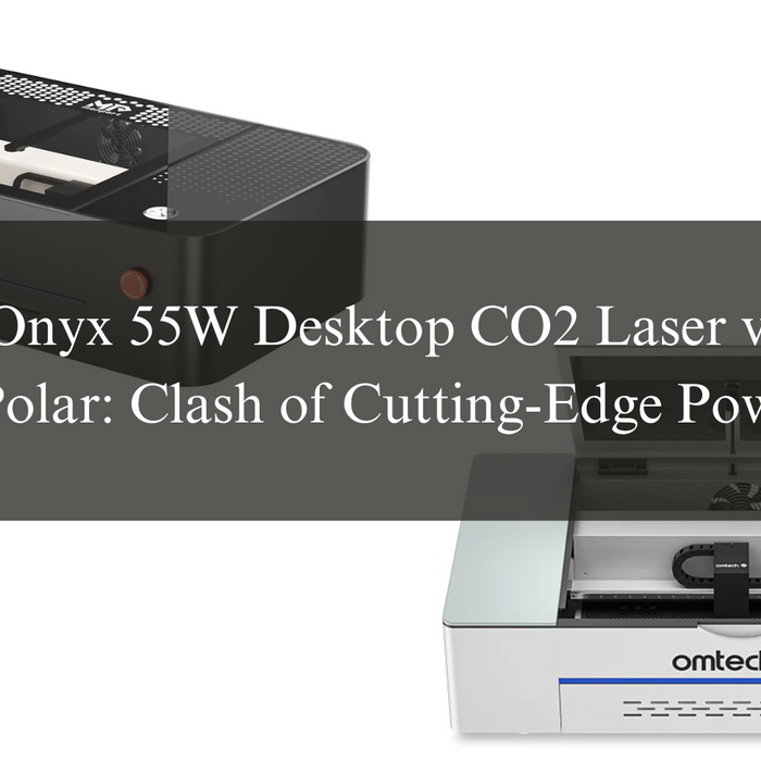 Monport Onyx 55W Desktop CO2 Laser vs OmTech Polar: Clash of Cutting-Edge Power