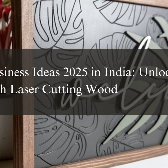 Future Business Ideas 2025 in India: Unlock Profits with Laser Cutting Wood