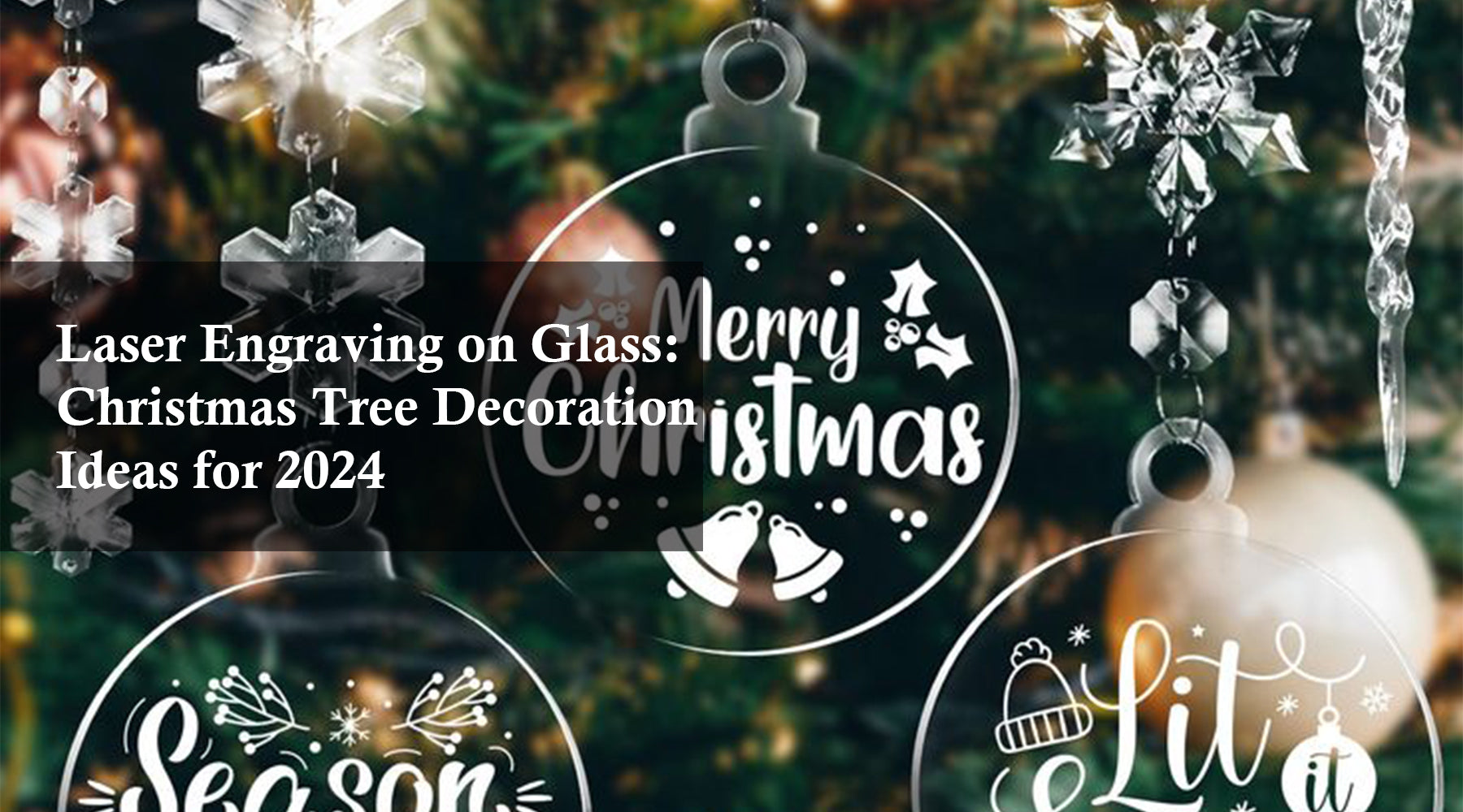 Laser Engraving on Glass: Christmas Tree Decoration Ideas for 2024