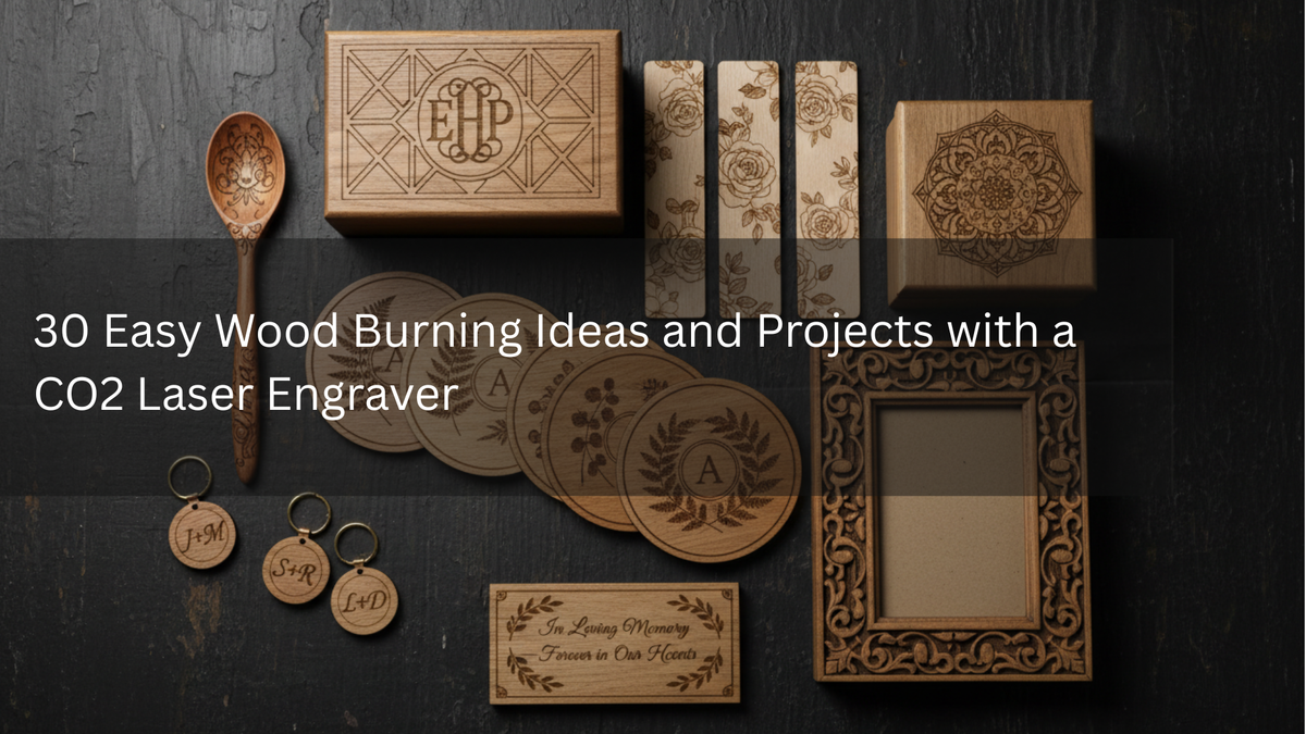 30 Easy Wood Burning Ideas and Projects with a CO2 Laser Engraver