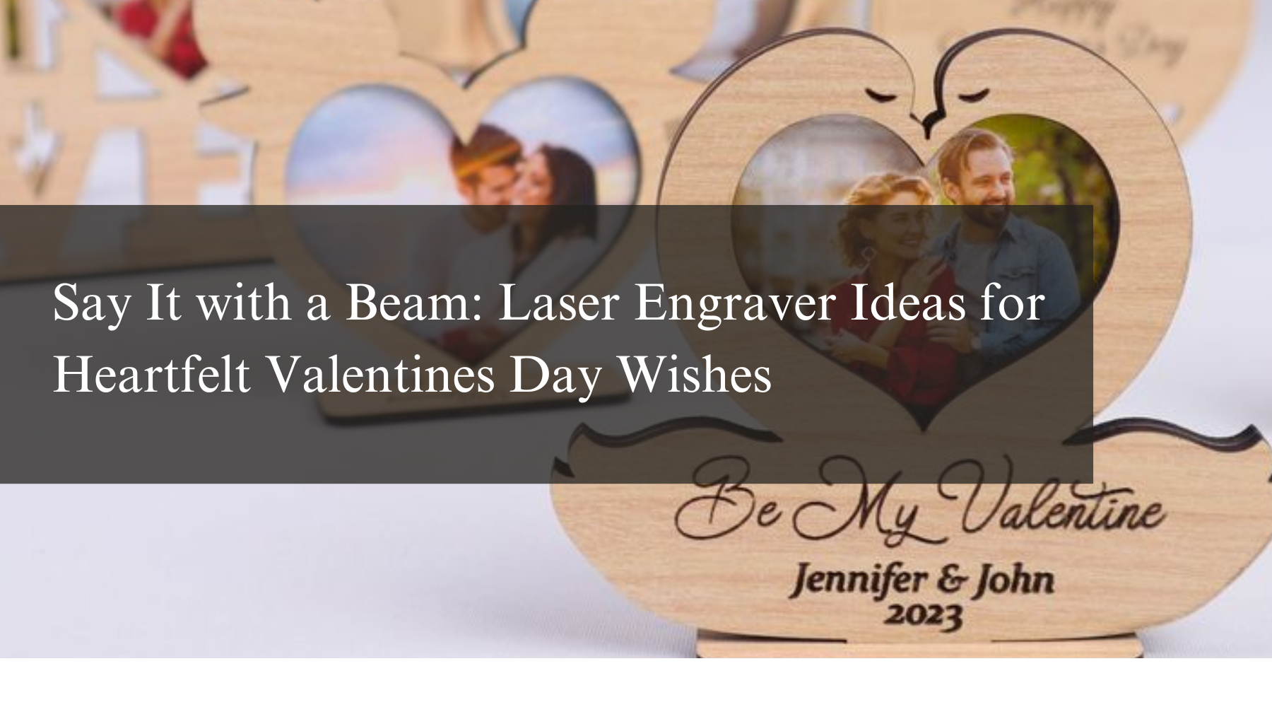 Say It with a Beam: Laser Engraver Ideas for Heartfelt Valentines Day Wishes