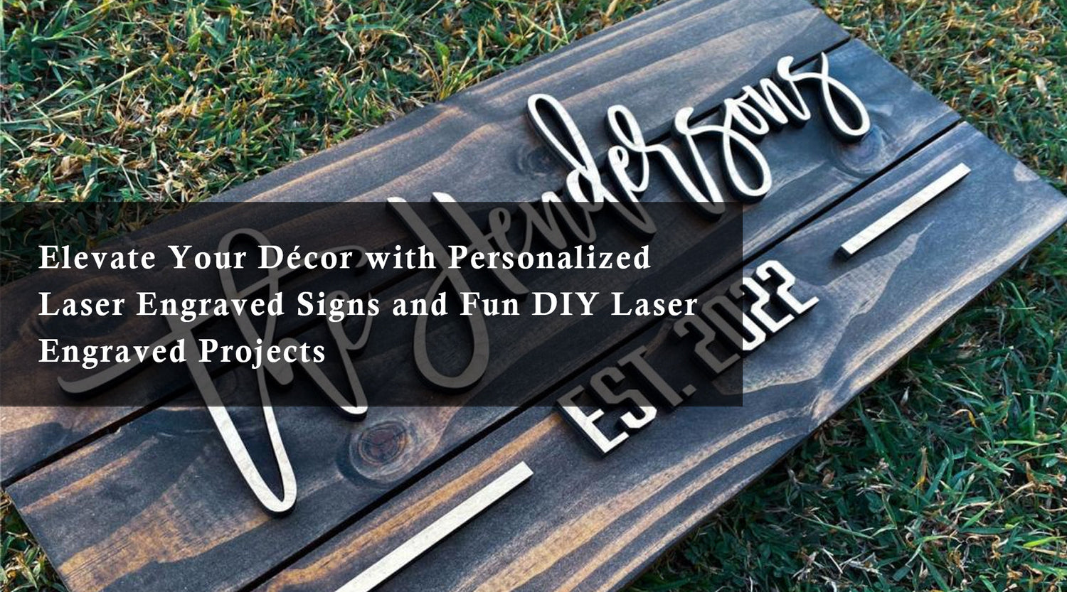 Elevate Your Décor with Personalized Laser Engraved Signs and Fun DIY Laser Engraved Projects