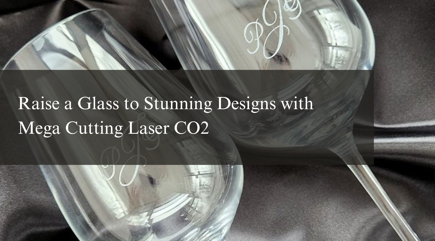 Raise a Glass to Stunning Designs with Mega Cutting Laser CO2