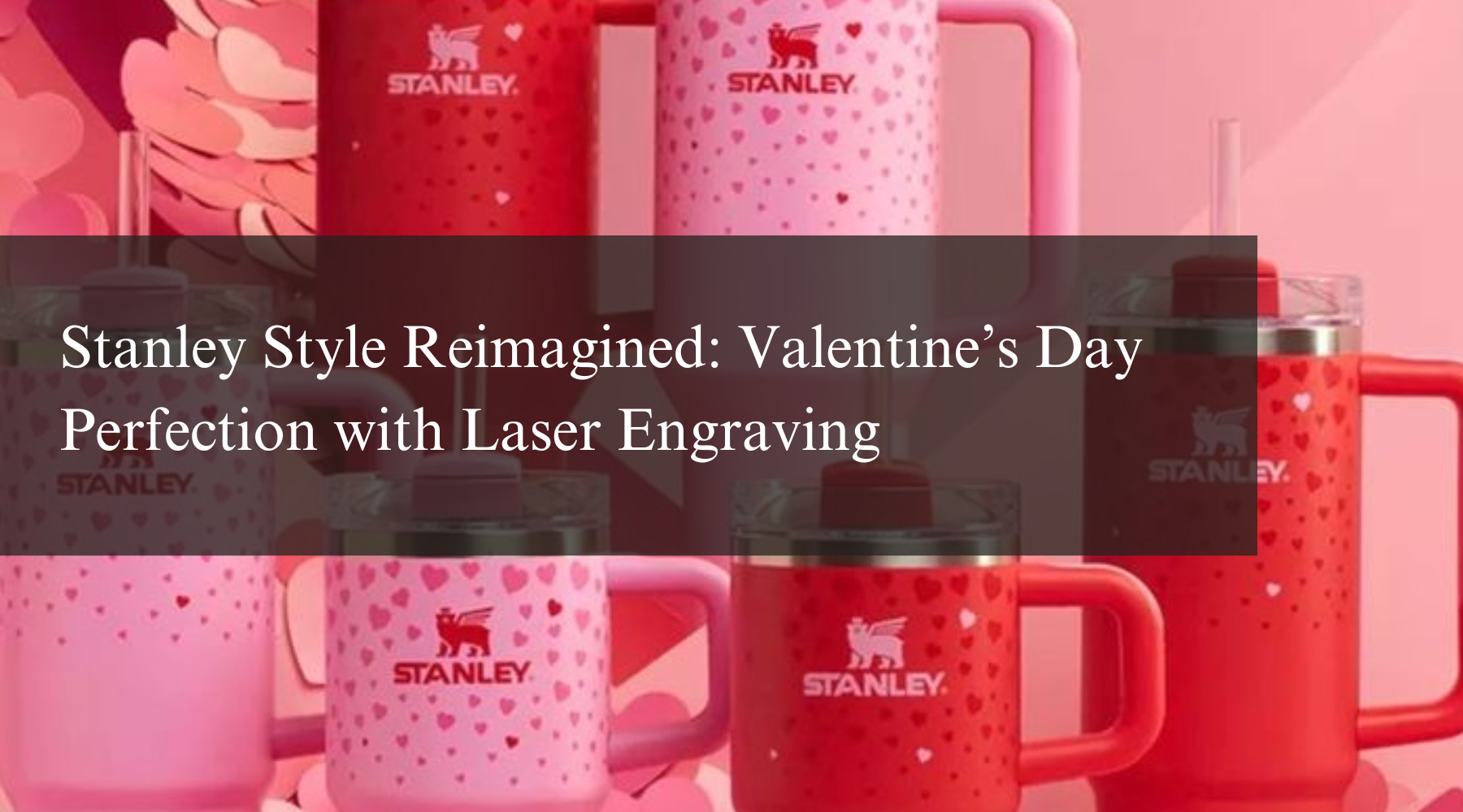 Stanley Style Reimagined: Valentine’s Day Perfection with Laser Engraving