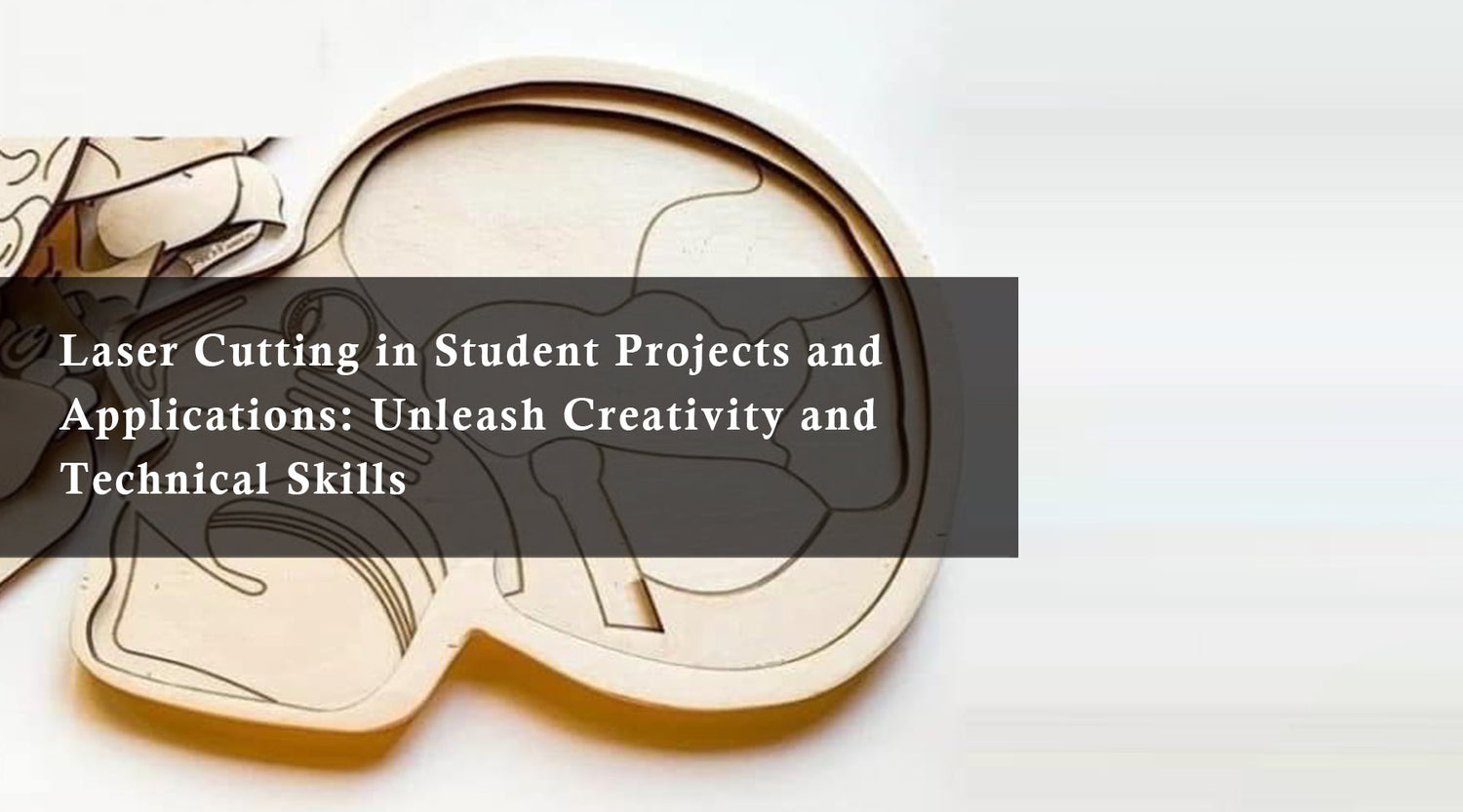 Laser Cutting in Student Projects and Applications: Spark Creativity and Technical Skills