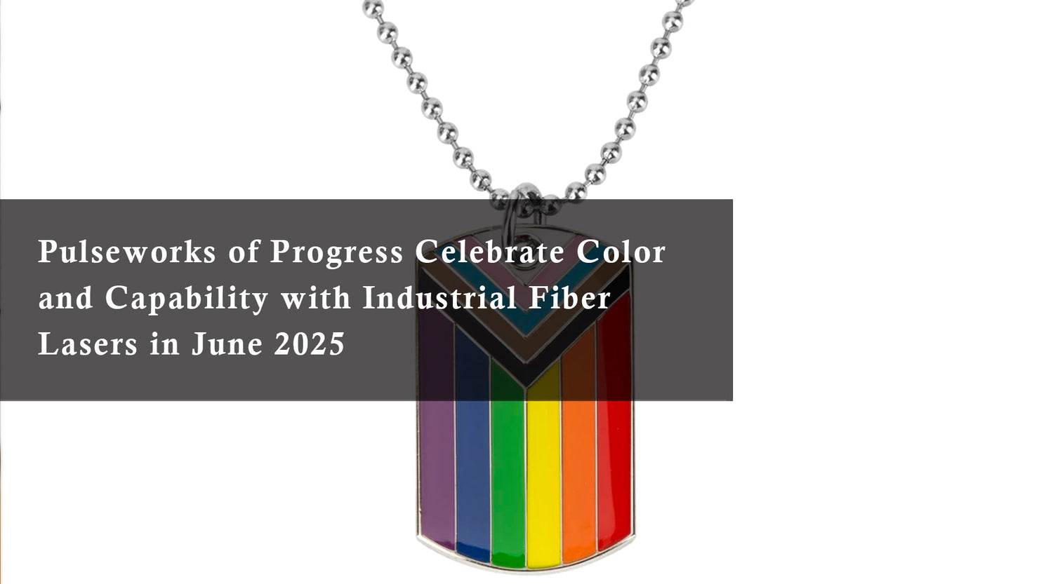 Pulseworks of Progress: Celebrate Color and Capability with Industrial Fiber Lasers in June 2025