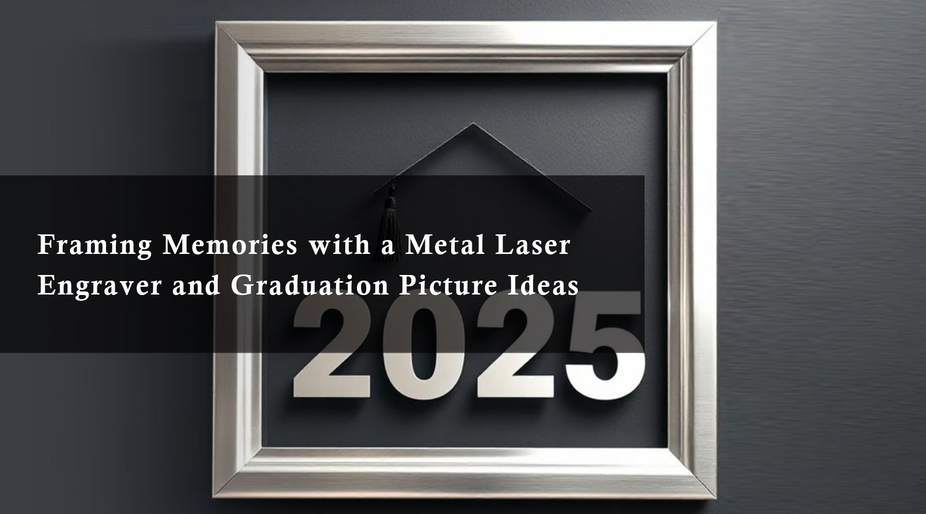 Framing Memories with a Metal Laser Engraver and Graduation Picture Ideas