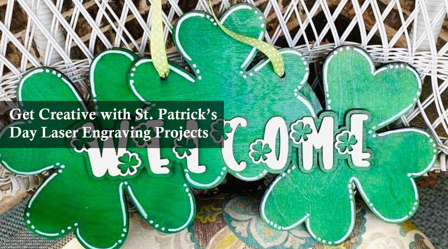 Get Creative with St. Patrick’s Day Laser Engraving Projects