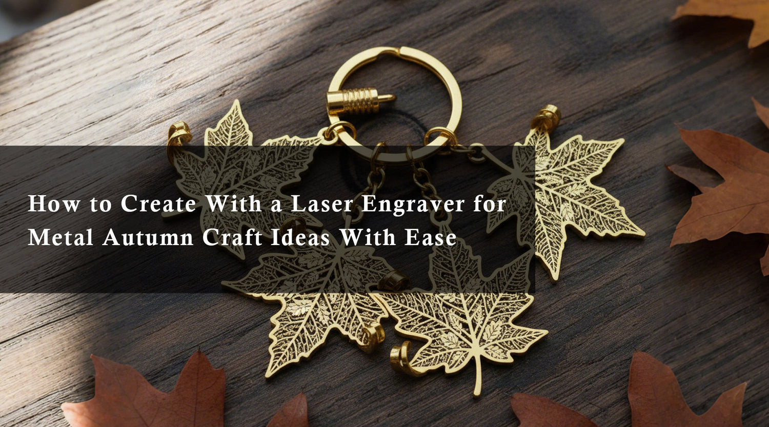 How to Create With a Laser Engraver for Metal Autumn Craft Ideas With Ease