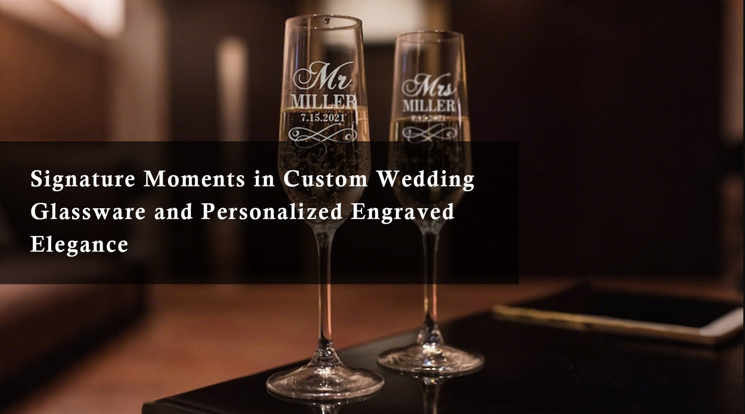 Signature Moments in Custom Wedding Glassware and Personalized Engraved Elegance