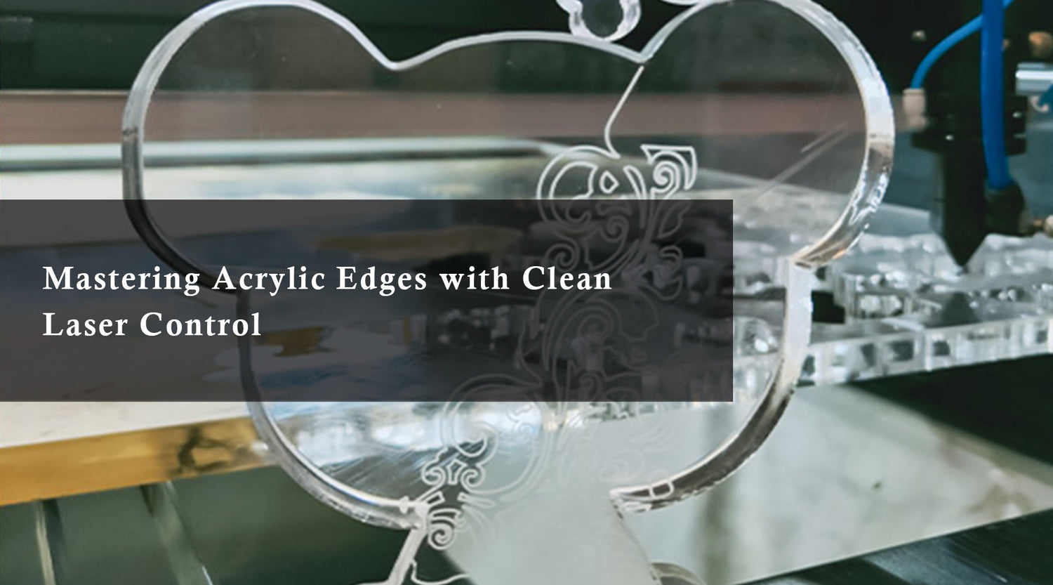 Mastering Acrylic Edges with Clean Laser Control