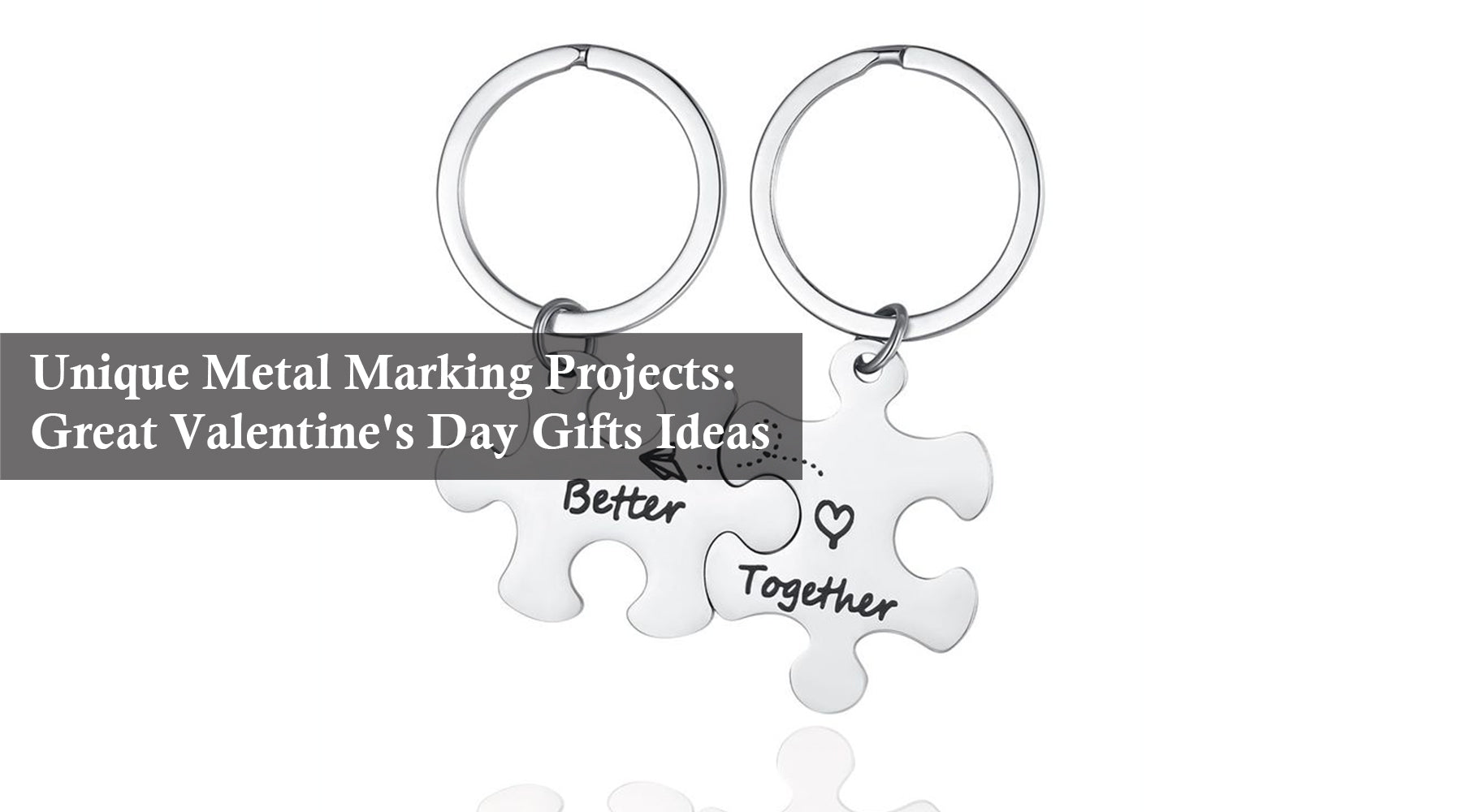 Unique Metal Marking Projects: Great Valentine's Day Gifts Ideas