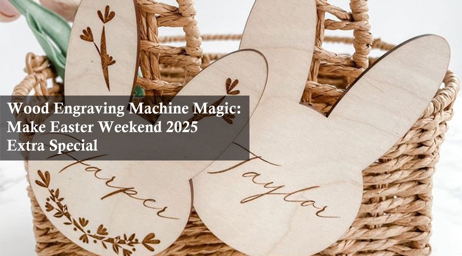Wood Engraving Machine Magic: Make Easter Weekend 2025 Extra Special