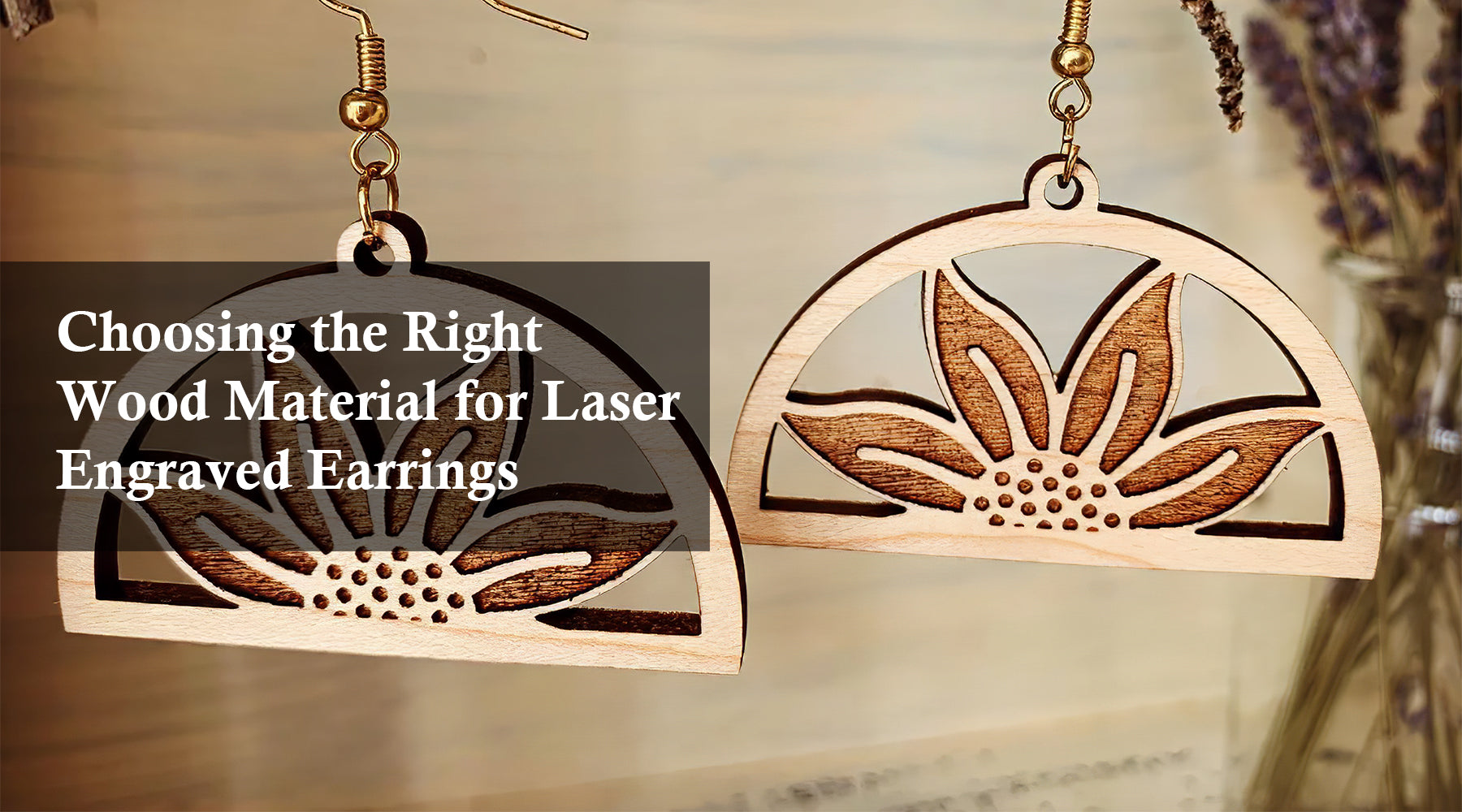 Choosing the Right Wood Material for Laser Engraved Earrings