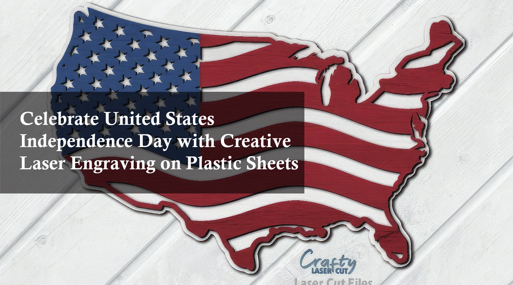 Celebrate United States Independence Day with Creative Laser Engraving on Plastic Sheets