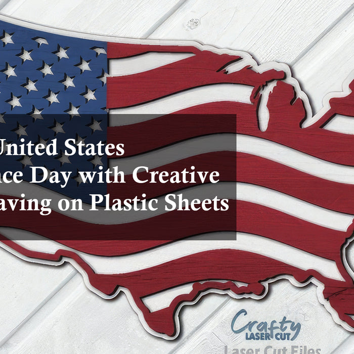 Celebrate United States Independence Day with Creative Laser Engraving on Plastic Sheets