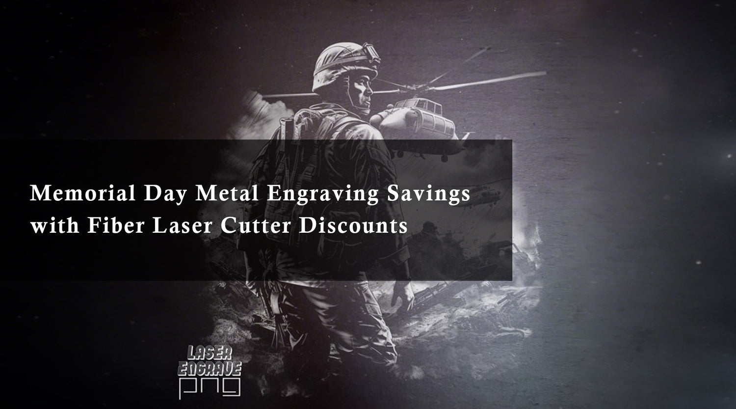 Memorial Day Metal Engraving Savings with Fiber Laser Cutter Discounts