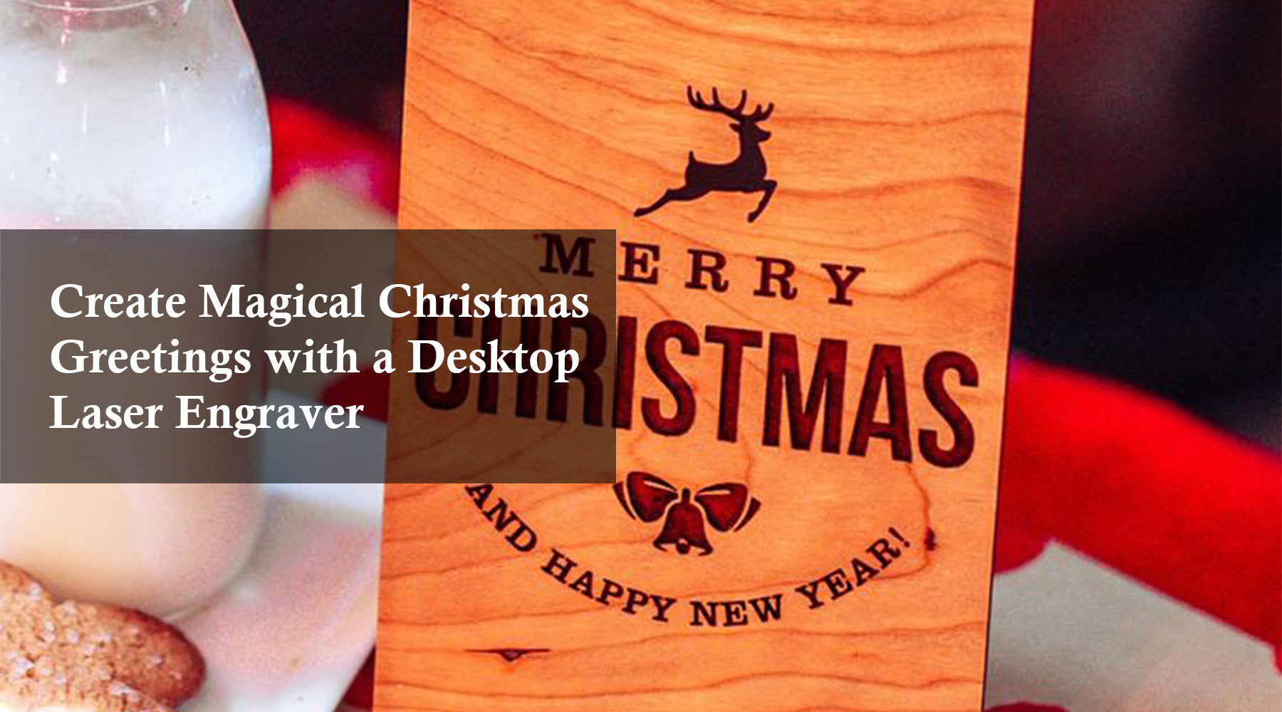 Create Magical Christmas Greetings with a Desktop Laser Engraver