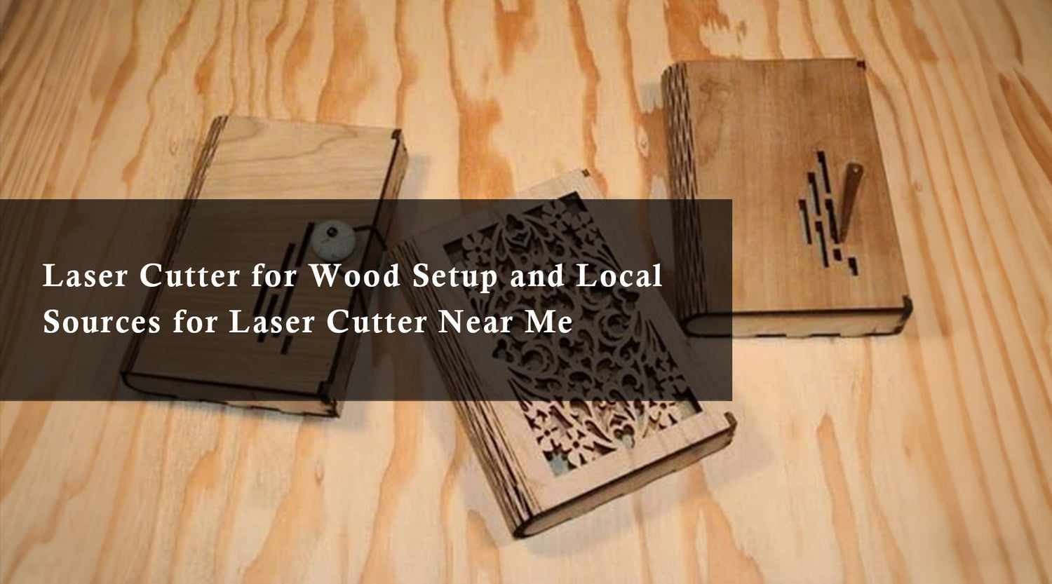 Laser Cutter for Wood Setup and Local Sources for Laser Cutter Near Me