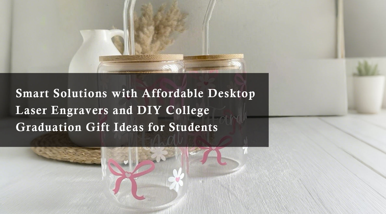 Smart Solutions with Affordable Desktop Laser Engravers and DIY College Graduation Gift Ideas for Students