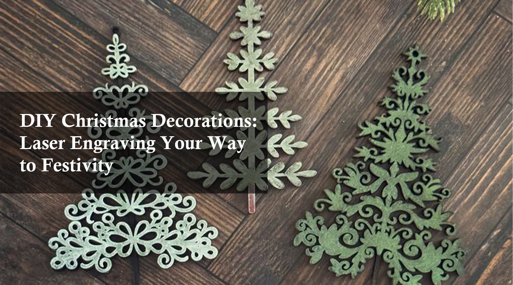 DIY Christmas Decorations: Laser Engraving Your Way to Festivity