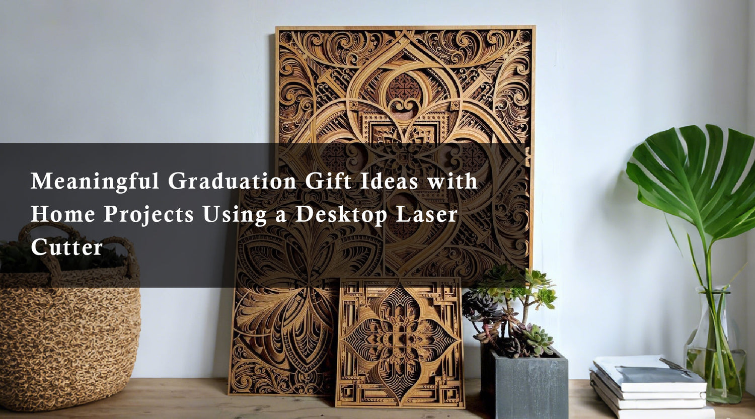 Meaningful Graduation Gift Ideas with Home Projects Using a Desktop Laser Cutter