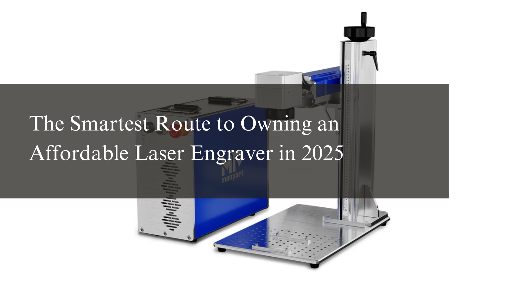 The Smartest Route to Owning an Affordable Laser Engraver in 2025