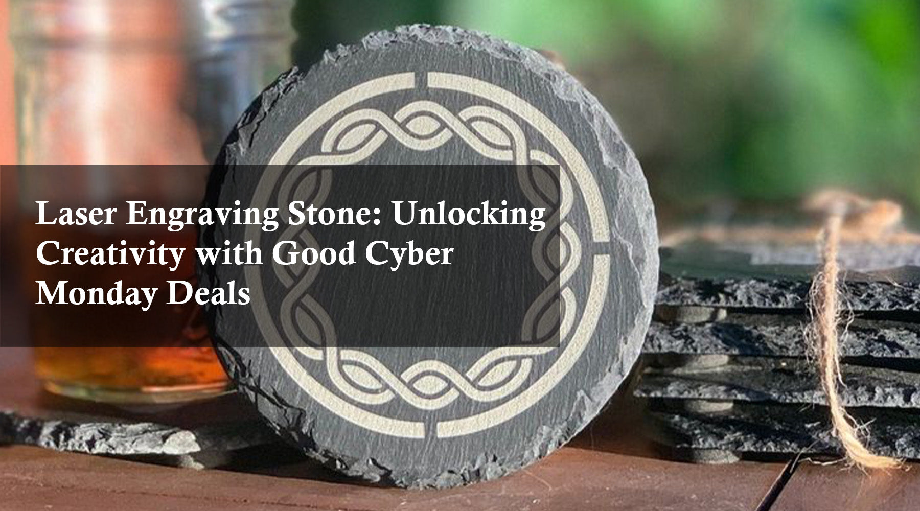 Laser Engraving Stone: Unlocking Creativity with Good Cyber Monday Deals