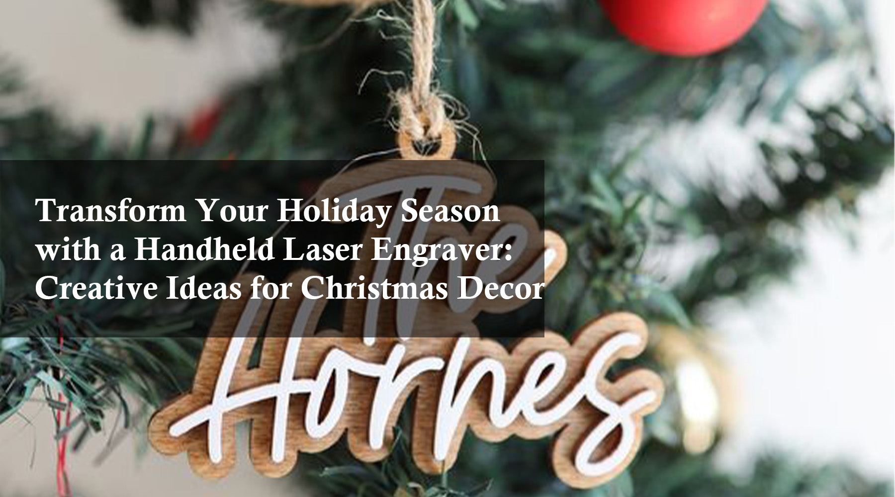 Transform Your Holiday Season with a Handheld Laser Engraver: Creative Ideas for Christmas Decor