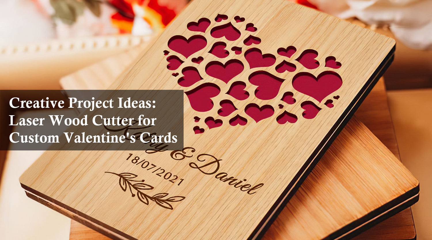 Creative Project Ideas: Laser Wood Cutter for Custom Valentine's Cards