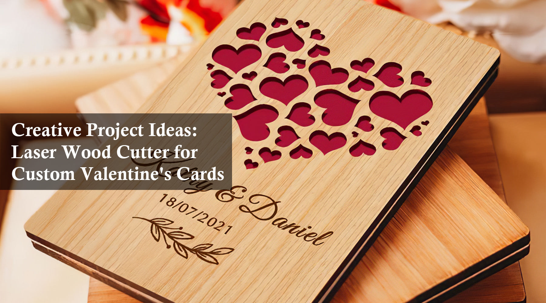 Creative Project Ideas: Laser Wood Cutter for Custom Valentine's Cards