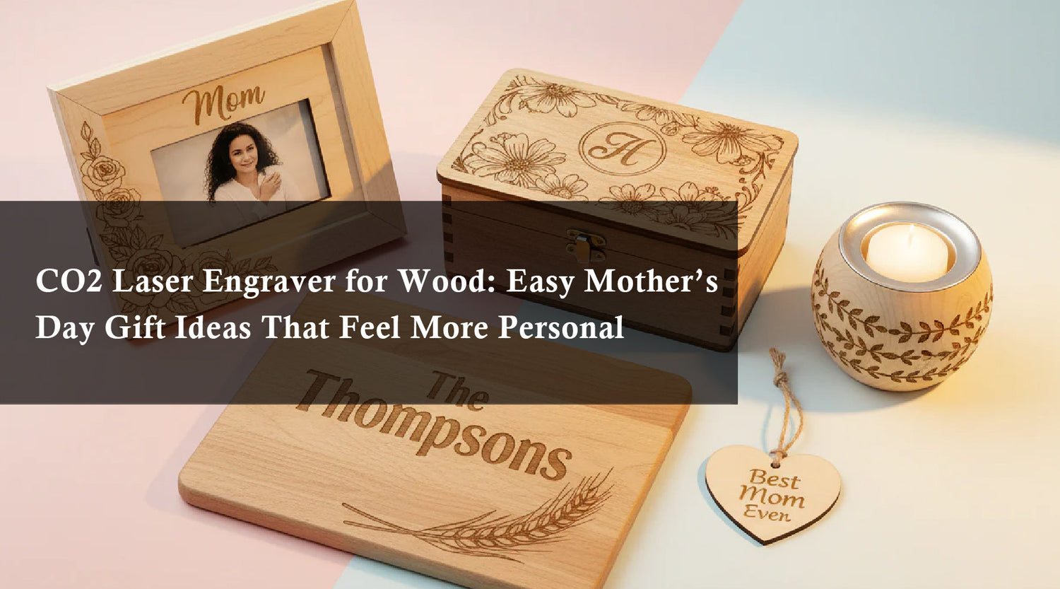 CO2 Laser Engraver for Wood: Easy Mother’s Day Gift Ideas That Feel More Personal