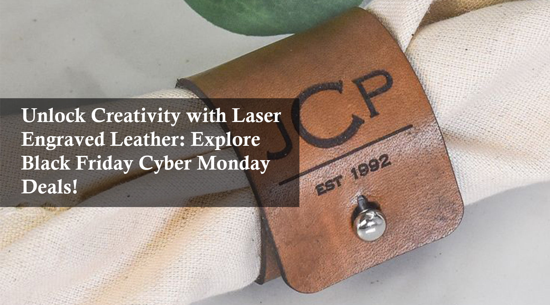 Unlock Creativity with Laser Engraved Leather: Explore Black Friday Cyber Monday Deals!