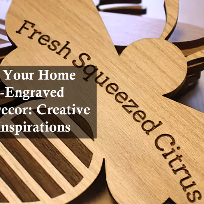 Transform Your Home with Laser-Engraved Wooden Decor: Creative Ideas and Inspirations