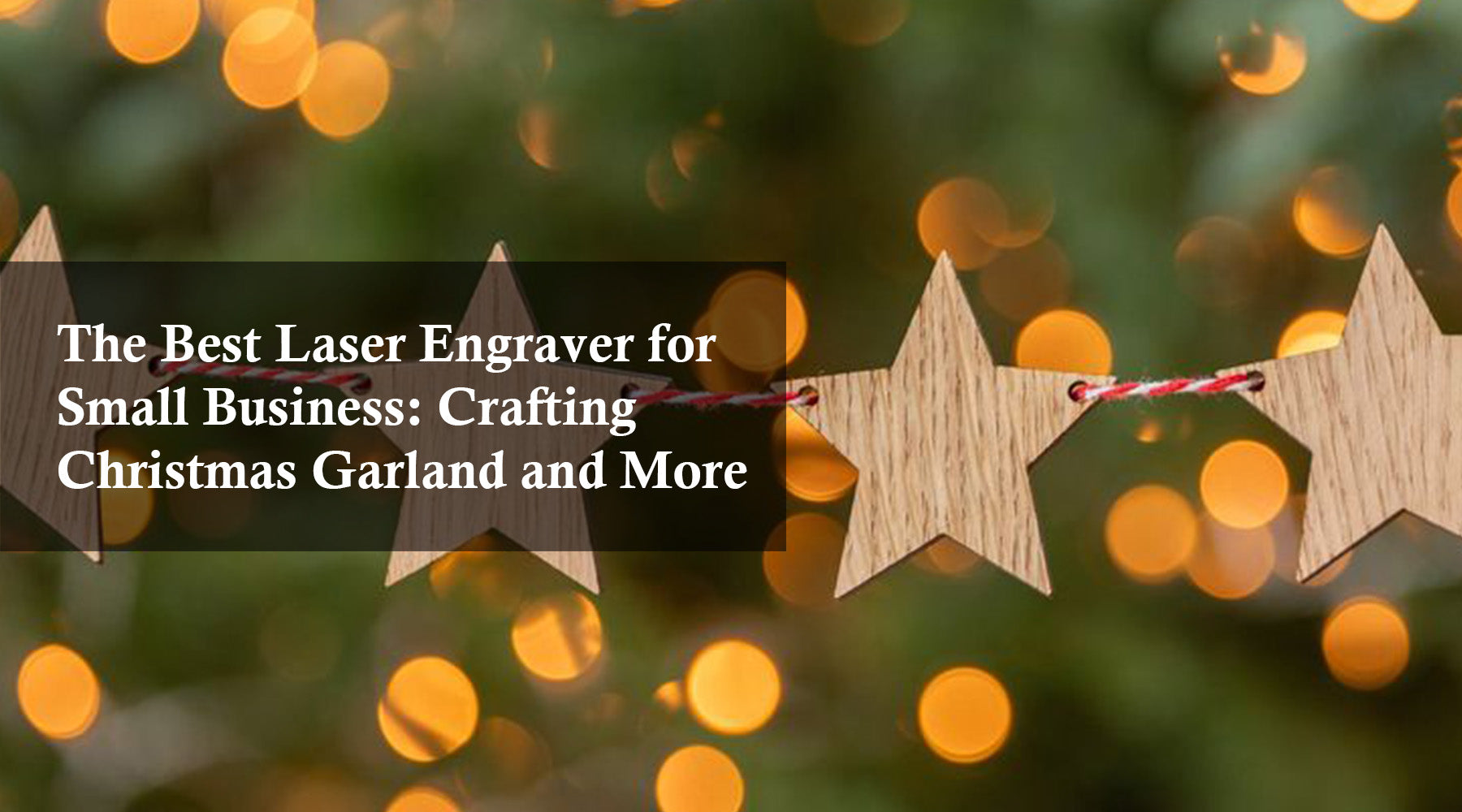 The Best Laser Engraver for Small Business: Crafting Christmas Garland and More